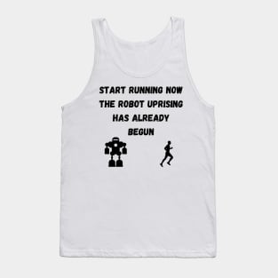 Start Running The Robot Uprising has Already Begun Tank Top